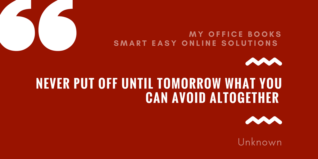 Never put off until tomorrow what you can avoid altogether. – Unknown #quote