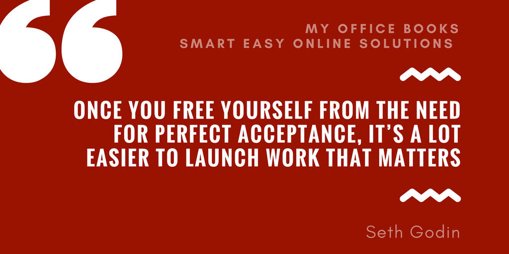 Once you free yourself from the need for perfect acceptance, it’s a lot easier to launch work that matters. – Seth Godin quote