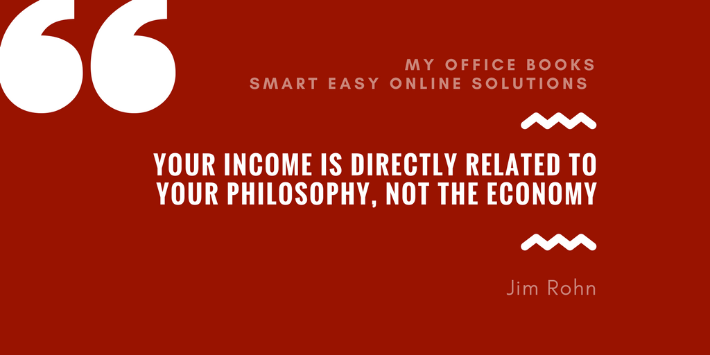 Your income is directly related to your philosophy, NOT the economy. – Jim Rohn quote